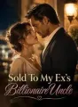Sold To My Ex's Billionaire Uncle cover