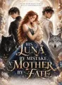 HIS LUNA BY MISTAKE, A MOTHER BY FATE cover