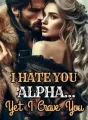 I Hate You, Alpha... Yet I Crave You cover