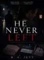 HE NEVER LEFT. cover