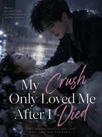 My Crush Only Loved Me After I Died