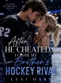 After He Cheated, I Chose My Brother's Hockey Rival cover