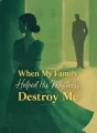 When My Family Helped His Mistress Destroy Me cover