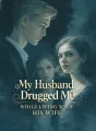 My Husband Drugged Me While Living With His Wife cover