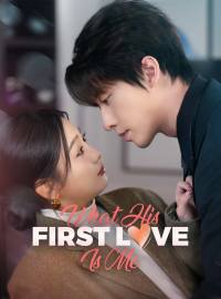 What? His First Love Is Me?Short Dramas