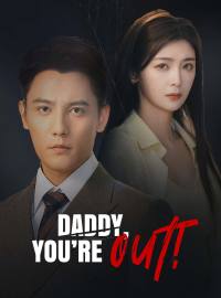 Daddy, You’re Out!Short Dramas