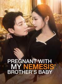 Pregnant with My Nemesis’ Brother’s BabyShort Dramas