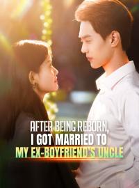 After Being Reborn, I Got Married to My Ex-boyfriend’s Uncle (English-dubbed)Short Dramas