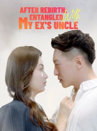 After Rebirth: Entangled with My Ex's Uncle