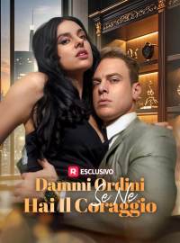 Dammi ordini se ne hai il coraggio