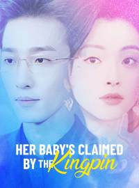 Her Baby’s Claimed by the KingpinShort Dramas