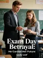 Exam Day Betrayal: He Carried Her Future cover
