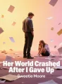 Her World Crashed After I Gave Up cover