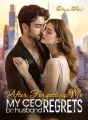 After Forgetting Me, My CEO Ex-husband Regrets cover