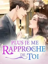 Plus je me rapproche de toi