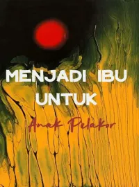 Menjadi Ibu Untuk Anak Pelakor