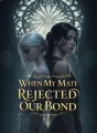 When My Mate Rejected Our Bond cover