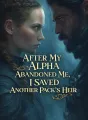 After My Alpha Abandoned Me, I Saved Another Pack’s Heir cover