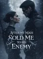 After My Mate Sold Me to His Enemy cover