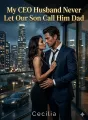 My CEO Husband Never Let Our Son Call Him Dad cover
