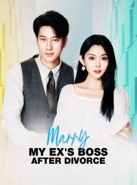 Marry My Ex's Boss After Divorce