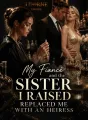 My Fiancé and the Sister I Raised Replaced Me With an Heiress cover