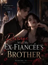 Revenge With My Ex‑Fiancée’s Brother