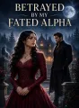 Betrayed by My Fated Alpha cover