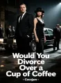Would You Divorce Over a Cup of Coffee cover