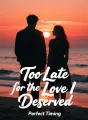Too Late for the Love I Deserved cover
