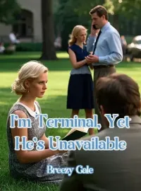 I'm Terminal, Yet He's Unavailable
