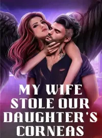 My Wife Stole Our Daughter's Corneas