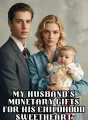 My Husband's Monetary Gifts for His Childhood Sweetheart cover