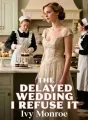 The Delayed Wedding: I Refuse It cover