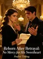 Reborn After Betrayal: No Mercy for His Sweetheart
 cover