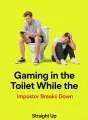 Gaming in the Toilet While the Impostor Breaks Down cover