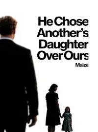 He Chose Another's Daughter Over Ours