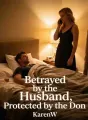 Betrayed by the Husband, Protected by the Don cover