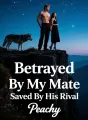 Betrayed By My Mate Saved By His Rival cover