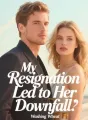 My Resignation Led to Her Downfall cover