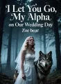 I Let You Go, My Alpha, on Our Wedding Day cover