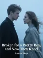 Broken for a Pretty Boy, and Now They Kneel cover
