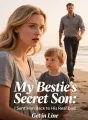 My Bestie's Secret Son: I Sent Him Back to His Real Dad cover