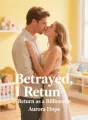 Betrayed, I Return as a Billionaire cover