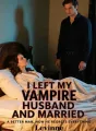 I Left My Vampire Husband and Married a Better Man, Now He Regrets Everything cover