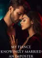 My Fiance Knowingly Married An Imposter cover