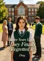 Three Years Later, They Finally Regretted It cover