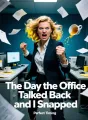 The Day the Office Talked Back and I Snapped cover