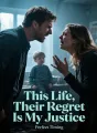 This Life, Their Regret Is My Justice cover