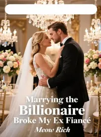 Marrying the Billionaire Broke My Ex Fiancé